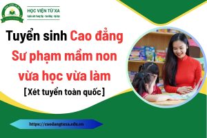 Tuyển sinh Cao đẳng Sư phạm mầm non vừa học vừa làm [Xét tuyển toàn quốc]