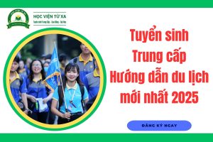 Tuyển sinh Trung cấp Hướng dẫn du lịch mới nhất 2025