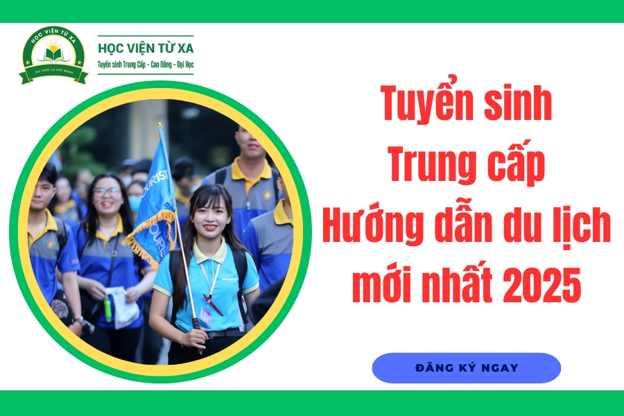 Tuyển sinh Trung cấp Hướng dẫn du lịch mới nhất 2025
