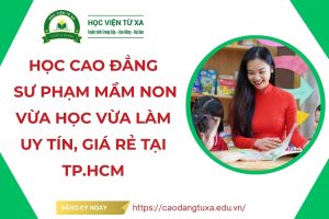Học Cao đẳng Sư phạm mầm non vừa học vừa làm uy tín, giá rẻ tại TP.HCM