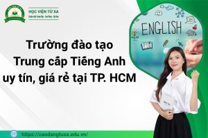 Trường đào tạo Trung cấp Tiếng Anh uy tín, giá rẻ tại TP. HCM