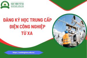 Đăng ký học Trung cấp Điện công nghiệp từ xa mới nhất