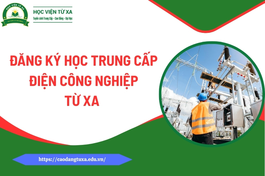 Đăng ký học Trung cấp Điện công nghiệp từ xa mới nhất