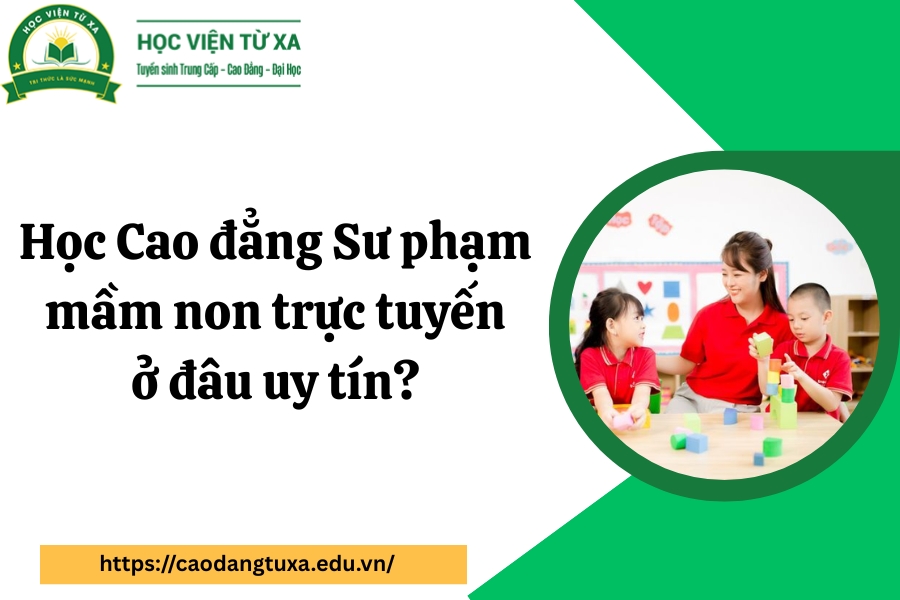 Học Cao đẳng Sư phạm mầm non trực tuyến ở đâu uy tín?