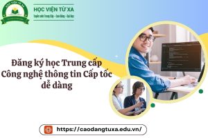 Đăng ký học Trung cấp Công nghệ thông tin Cấp tốc dễ dàng