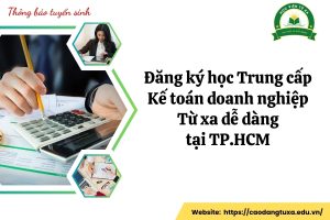 Đăng ký học Trung cấp Kế toán doanh nghiệp Từ xa dễ dàng tại TP.HCM