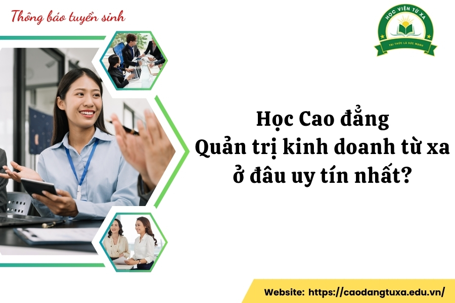 Học Cao đẳng Quản trị kinh doanh từ xa ở đâu uy tín nhất?
