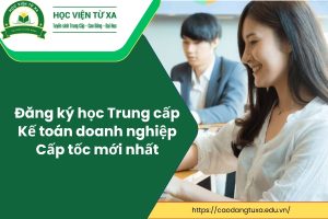 Đăng ký học Trung cấp Kế toán doanh nghiệp Cấp tốc mới nhất