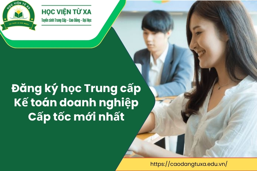 Đăng ký học Trung cấp Kế toán doanh nghiệp Cấp tốc mới nhất