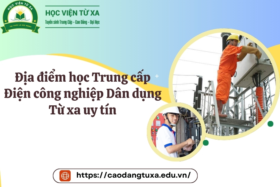 Địa điểm học Trung cấp Điện công nghiệp Dân dụng Từ xa uy tín