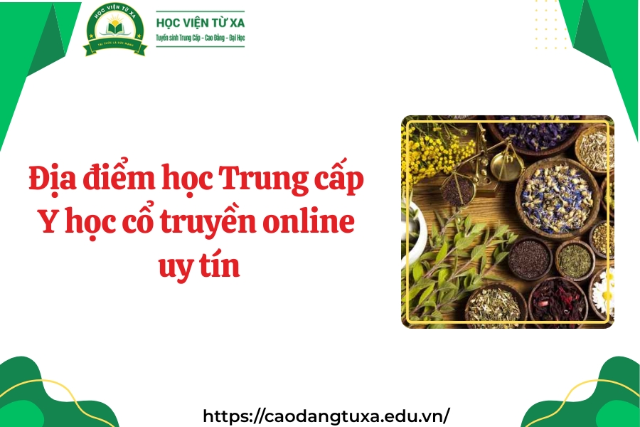 Địa điểm học Trung cấp Y học cổ truyền online uy tín