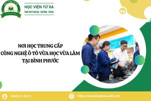Nơi học Trung cấp Công nghệ ô tô Vừa học vừa làm tại Bình Phước