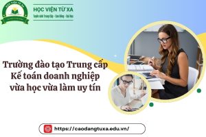 Trường đào tạo Trung cấp Kế toán doanh nghiệp vừa học vừa làm uy tín