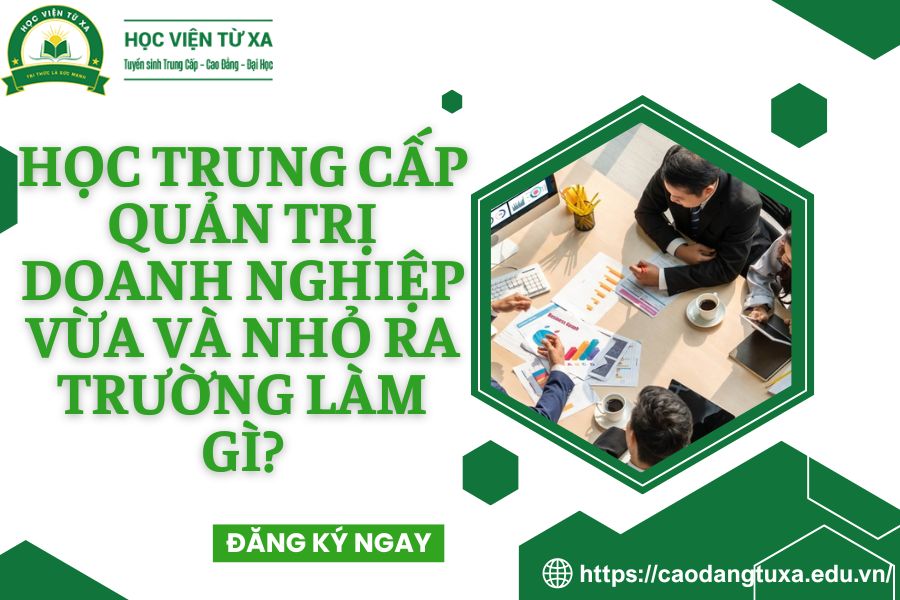 Học Trung cấp Quản trị doanh nghiệp Vừa và nhỏ ra trường làm gì?