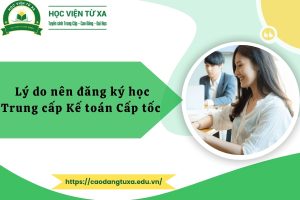 Lý do nên đăng ký học Trung cấp Kế toán Cấp tốc 