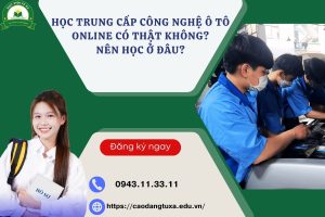 Học Trung cấp Công nghệ ô tô online có thật không? Nên học ở đâu?