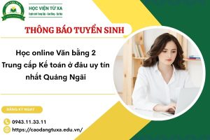 Học online Văn bằng 2 Trung cấp Kế toán ở đâu uy tín nhất Quảng Ngãi