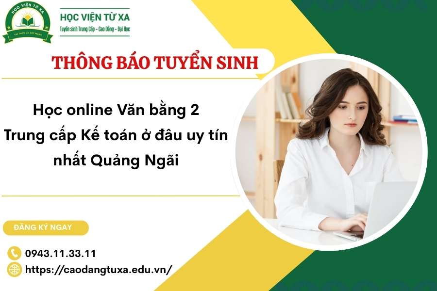 Học online Văn bằng 2 Trung cấp Kế toán ở đâu uy tín nhất Quảng Ngãi