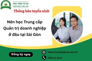 Nên học Trung cấp Quản trị doanh nghiệp ở đâu tại Sài Gòn