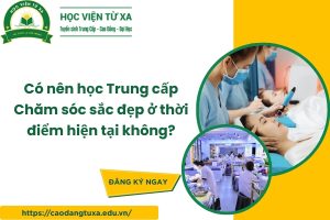 Có nên học Trung cấp Chăm sóc sắc đẹp ở thời điểm hiện tại không?