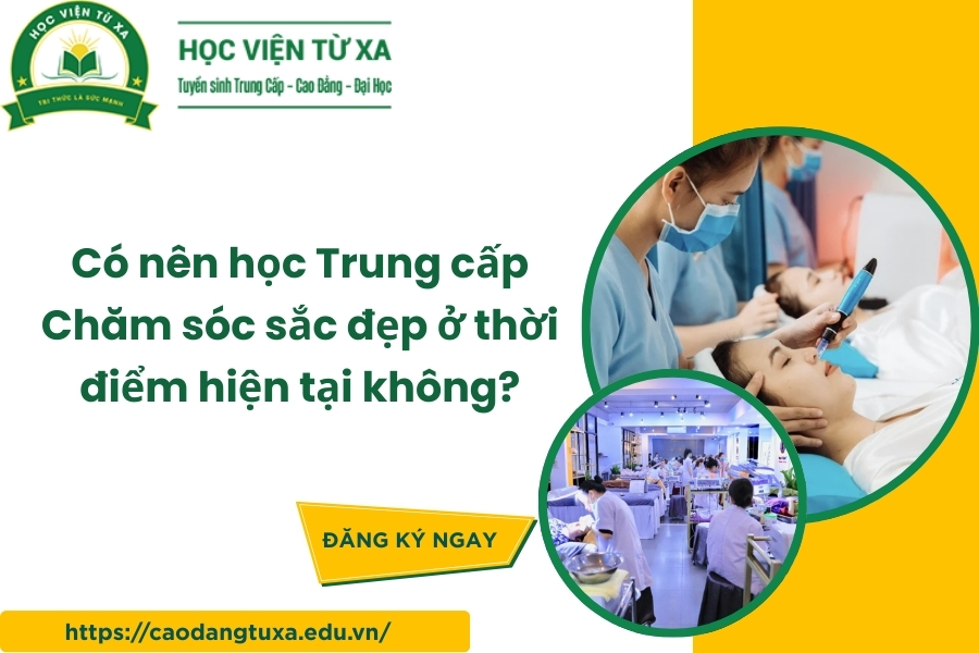 Có nên học Trung cấp Chăm sóc sắc đẹp ở thời điểm hiện tại không?