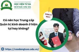 Có nên học Trung cấp Quản trị kinh doanh ở hiện tại hay không?