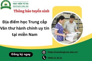 Địa điểm học Trung cấp Văn thư hành chính uy tín tại miền Nam
