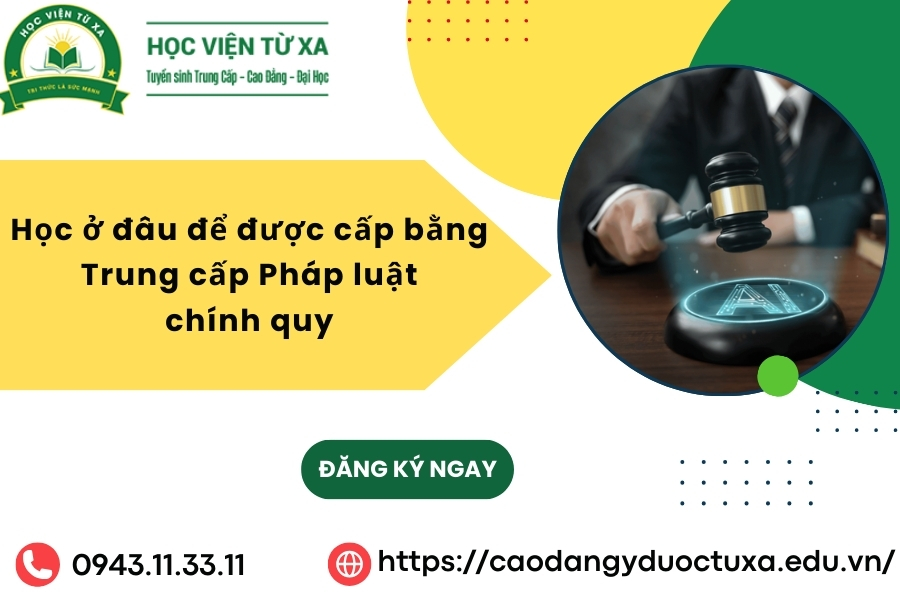Học ở đâu để được cấp bằng Trung cấp Pháp luật chính quy
