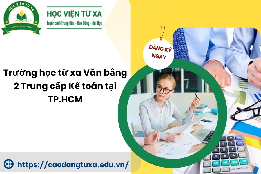 Trường học từ xa Văn bằng 2 Trung cấp Kế toán tại TP.HCM