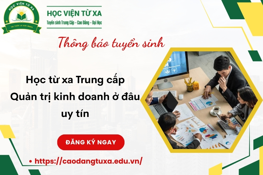 Học từ xa Trung cấp Quản trị kinh doanh ở đâu uy tín