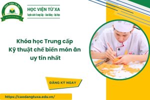 Khóa học Trung cấp Kỹ thuật chế biến món ăn uy tín nhất
