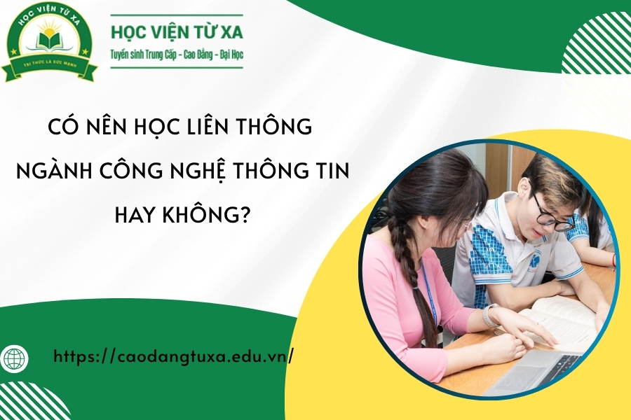 Có nên học Liên thông ngành Công nghệ thông tin hay không?