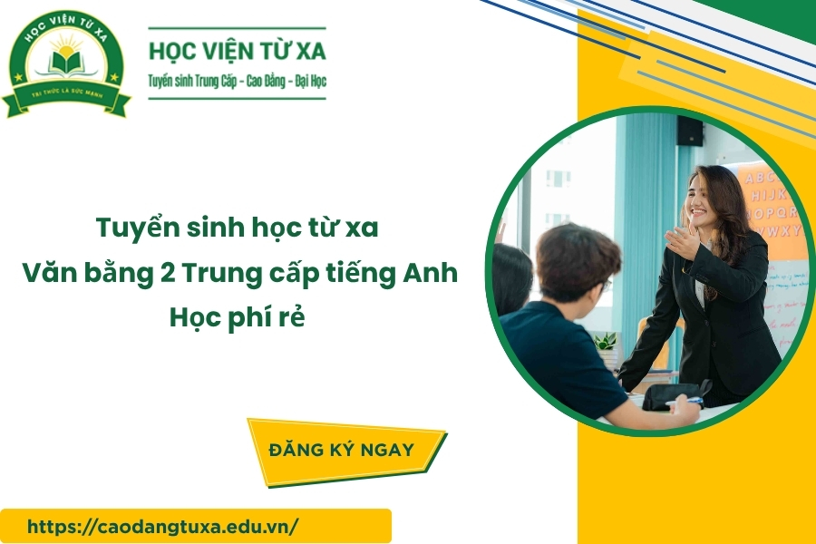Tuyển sinh học từ xa Văn bằng 2 Trung cấp tiếng Anh - Học phí rẻ