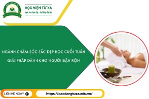 Ngành Chăm sóc sắc đẹp học cuối tuần - Giải pháp dành cho người bận rộn
