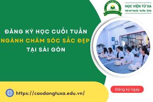 Đăng ký học cuối tuần ngành Chăm sóc sắc đẹp tại Sài Gòn