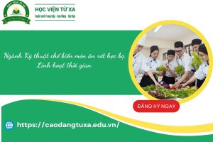 Ngành Kỹ thuật chế biến món ăn xét học bạ - Linh hoạt thời gian