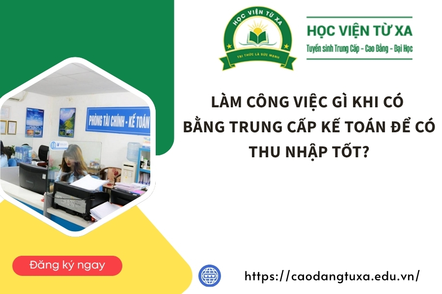 Làm công việc gì khi có bằng Trung cấp Kế toán để có thu nhập tốt?