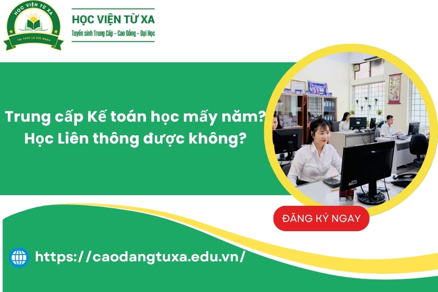 Trung cấp Kế toán học mấy năm? Học Liên thông được không?