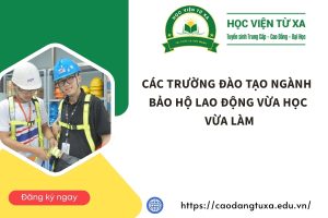 Các trường đào tạo ngành Bảo hộ lao động vừa học vừa làm