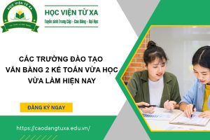 Các trường đào tạo Văn bằng 2 Kế toán vừa học vừa làm hiện nay