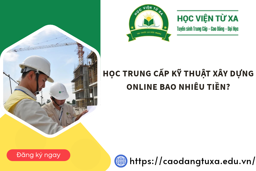 Học Trung cấp Kỹ thuật xây dựng online bao nhiêu tiền?
