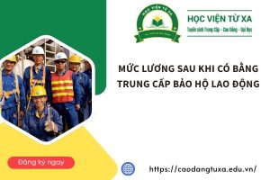 Mức lương sau khi có bằng Trung cấp Bảo hộ lao động