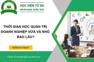 Thời gian học Quản trị doanh nghijep vừa và nhỏ bao lâu