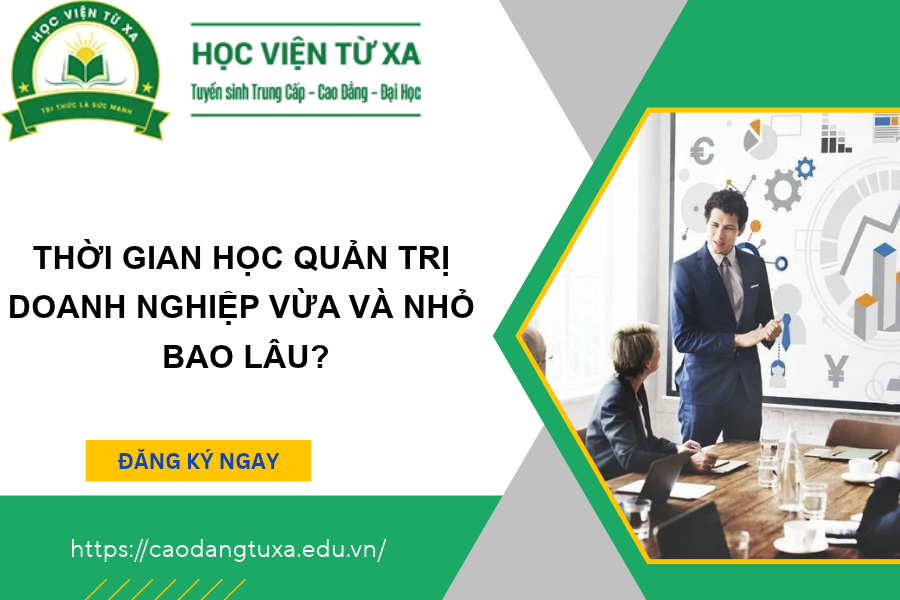 Thời gian học Quản trị doanh nghijep vừa và nhỏ bao lâu
