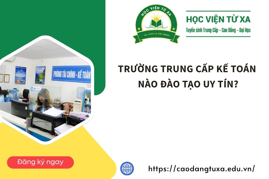 Trường Trung cấp Kế toán nào đào tạo uy tín?